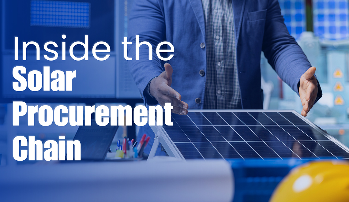 Inside the solar procurement chain: How quality materials define project lifespan